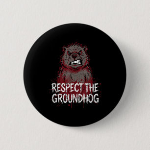 Respect The Groundhog Angry Groundhog Day Humor 2 Inch Round Button