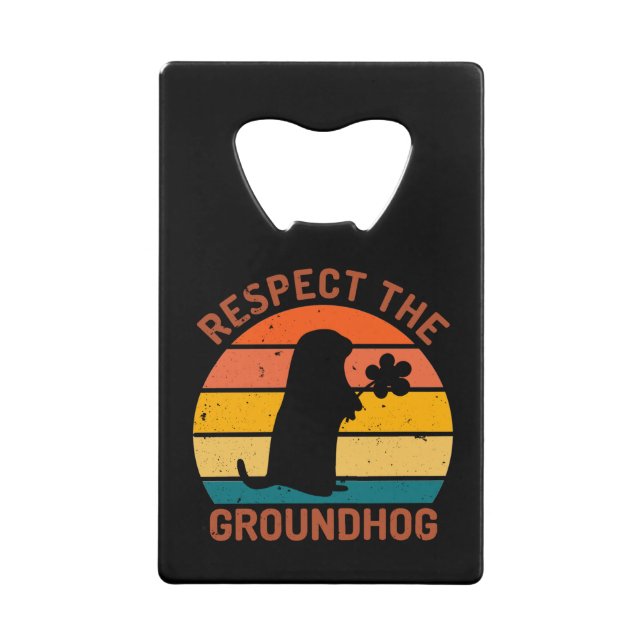 Respect The Groundhog Credit Card Bottle Opener (Front)