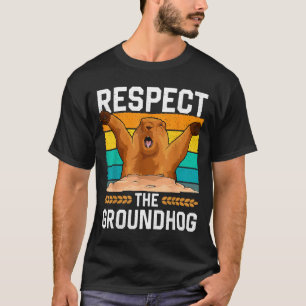 Respect The Groundhog Day Woodchuck Funny Holiday T-Shirt