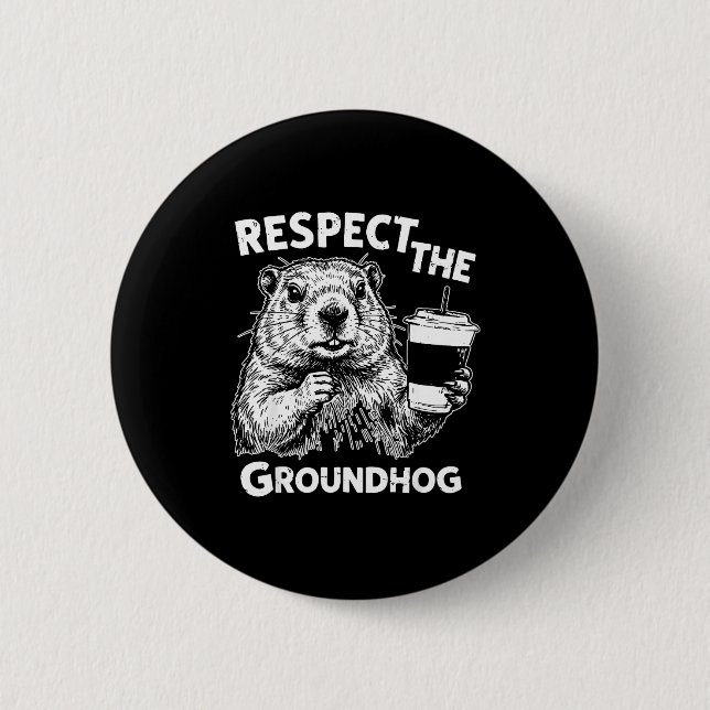 Respect The Groundhog Funny Ground Hog Woodchuck D 2 Inch Round Button (Front)
