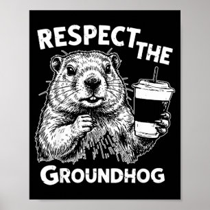 Respect The Groundhog Funny Ground Hog Woodchuck D Poster
