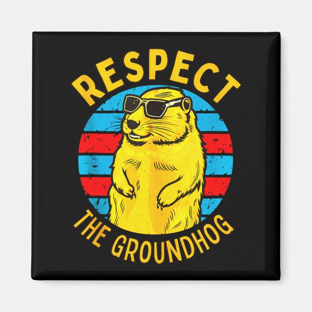 Respect The Groundhog Funny Woodchuck Groundhog Da Magnet (Front)
