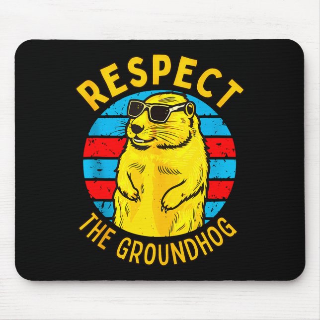 Respect The Groundhog Funny Woodchuck Groundhog Da Mouse Pad (Front)