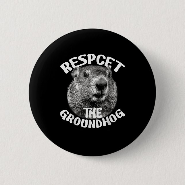 Respect The Groundhog Ground Hog Day _1  2 Inch Round Button (Front)