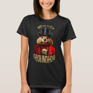 Respect The Groundhog Ground Hog Day Funny Woodchu T-Shirt