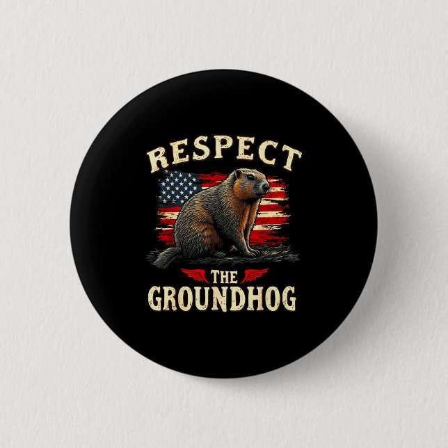 Respect The Groundhog Happy Ground-hog Day _1  2 Inch Round Button (Front)