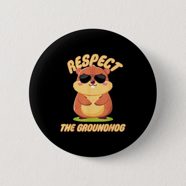 Respect The Groundhog Happy Ground-hog Day Funny P 2 Inch Round Button (Front)
