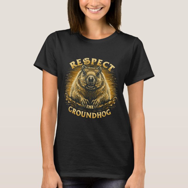 Respect The Groundhog  T-Shirt (Front)