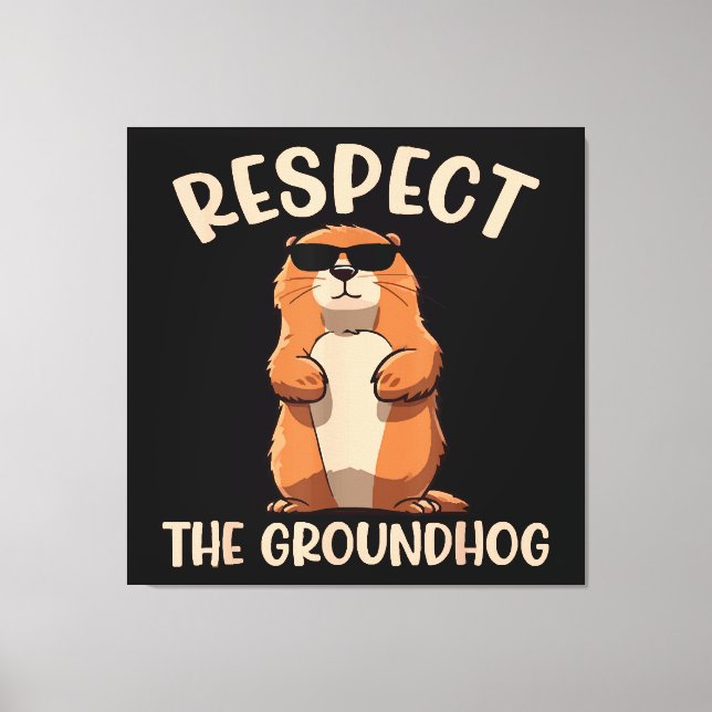 Respect The Groundhog -Woodchuck Groundhog Day Canvas Print (Front)