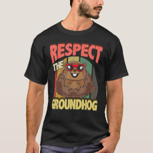 Respect The Groundhog  Woodchuck Groundhog Day Cos T-Shirt