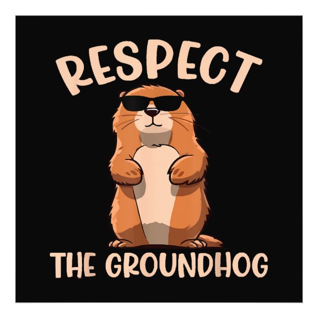 Respect The Groundhog -Woodchuck Groundhog Day Photo Print (Front)