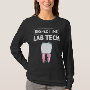Respect The Lab Tech Orthodontics Dental Lab Techn T-Shirt