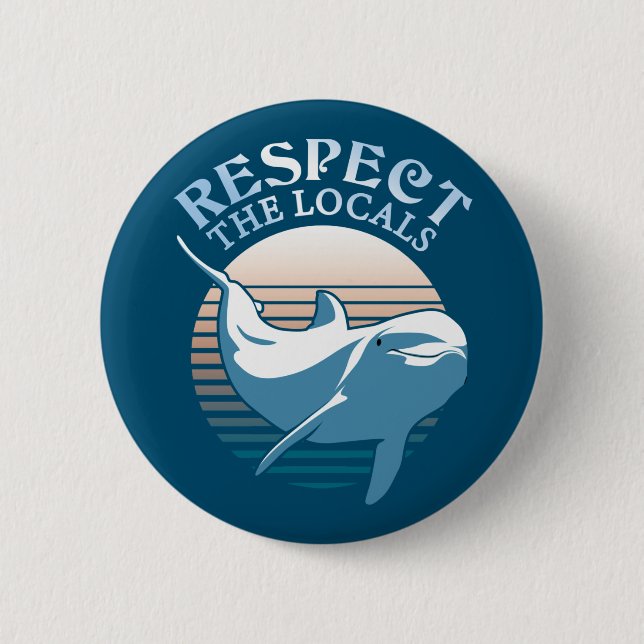 Respect The Locals - Dolphin Awareness Quote 2 Inch Round Button (Front)