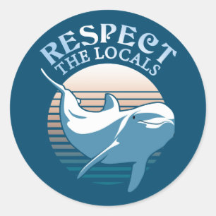 Respect The Locals - Dolphin Awareness Quote Classic Round Sticker