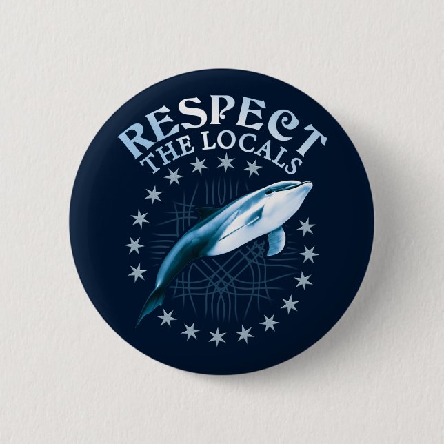 Respect The Locals - Dolphin Lover Quote 2 Inch Round Button (Front)