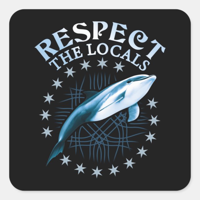 Respect The Locals - Dolphin Lover Quote Square Sticker (Front)
