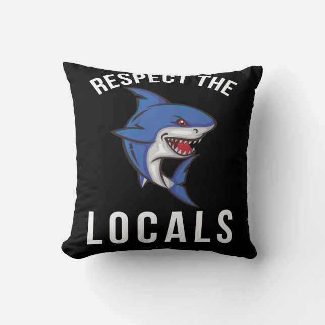 Respect The Locals  Shark Lover Throw Pillow (Front)