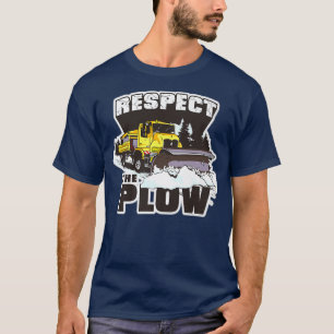 Respect The Plow Snow Plow Truck Drivers Snowplow  T-Shirt