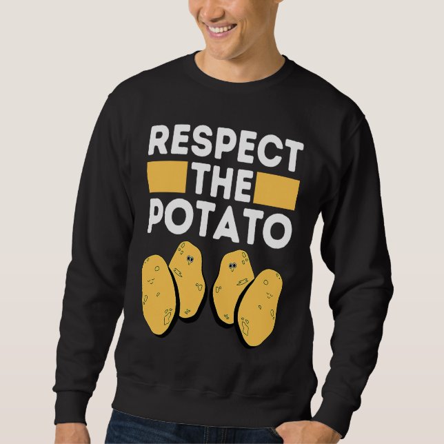 Respect The Potato Meme  Root Vegetable Potatoes P Sweatshirt (Front)