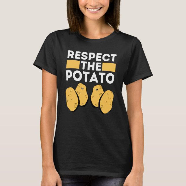 Respect The Potato Meme  Root Vegetable Potatoes P T-Shirt (Front)