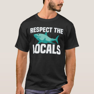 Respect The Shark Locals Shark Ocean Animal Righ T-Shirt