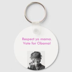 Respect yo mama, vote for obama. keychain