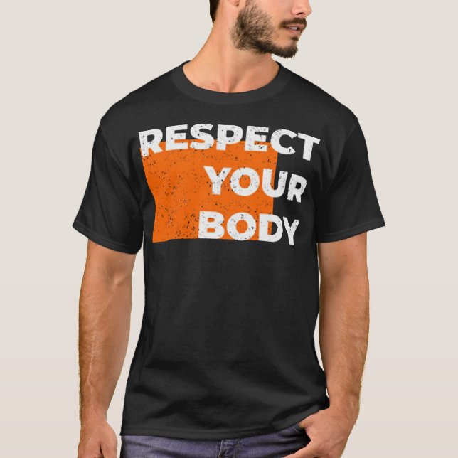 Respect your body T-Shirt (Front)