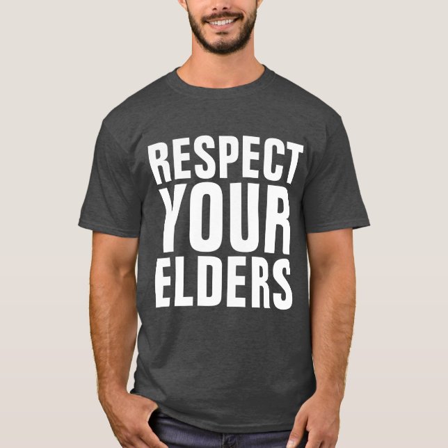 RESPECT YOUR ELDERS Funny Birthday T-Shirts (Front)