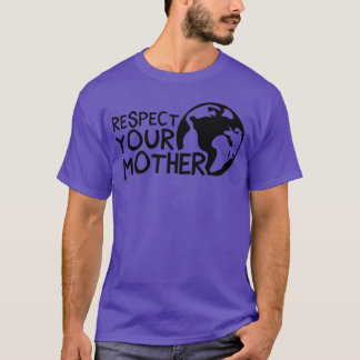 RESPECT YOUR MOTHER c funny T-Shirt