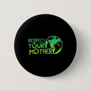 Respect Your Mother, Earth, Nature, Environmental 2 Inch Round Button