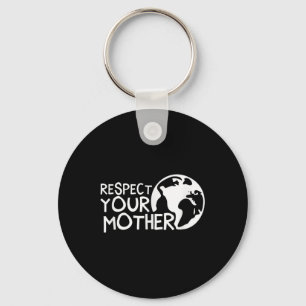 Respect Your Mother, Earth, Nature, Environmental  Keychain