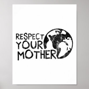 Respect Your Mother, Earth, Nature, Environmental Poster