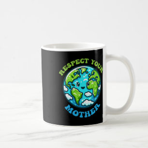 Respect Your Mother For Earth Day Climate Change Coffee Mug