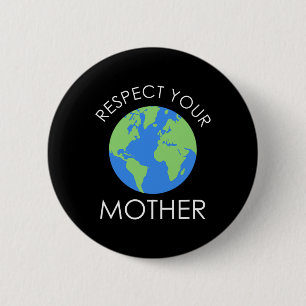 Respect Your Mother Save Our Planet Earth Day Gift 2 Inch Round Button
