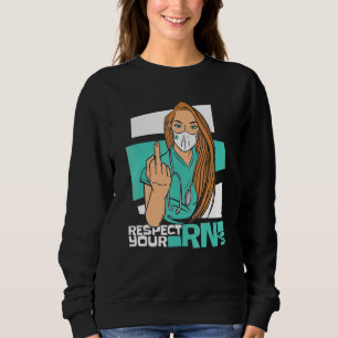 Respect Your Rn's Clinic Hospital Registered Nurs Sweatshirt