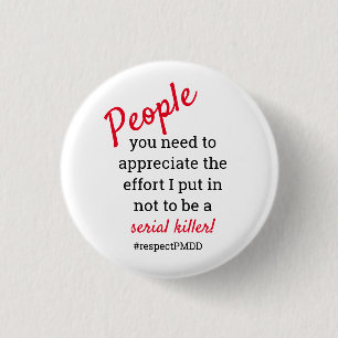 #respectPMDD.  Girl power serial killer joke 1 Inch Round Button