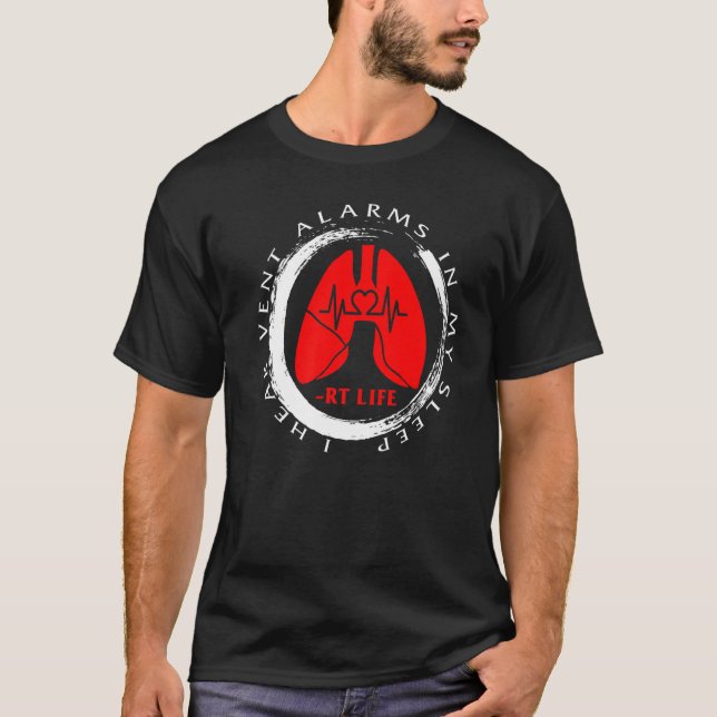 Respiratory Therapist I Hear Vent Alarms Rt Life L T-Shirt (Front)