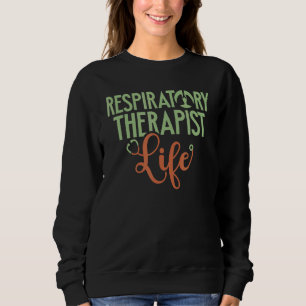 Respiratory Therapist Life Rt Crt Rrt Pulmonologis Sweatshirt