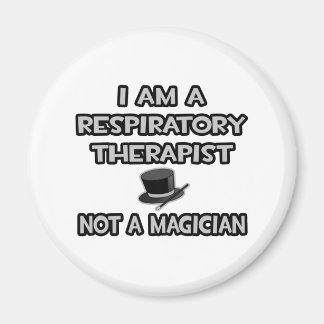 Respiratory Therapist ... Not A Magician Magnet