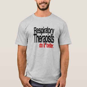 Respiratory Therapists Do It Better T-Shirt