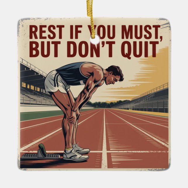 Rest If You Must, But Don't Quit Ceramic Ornament (Front)