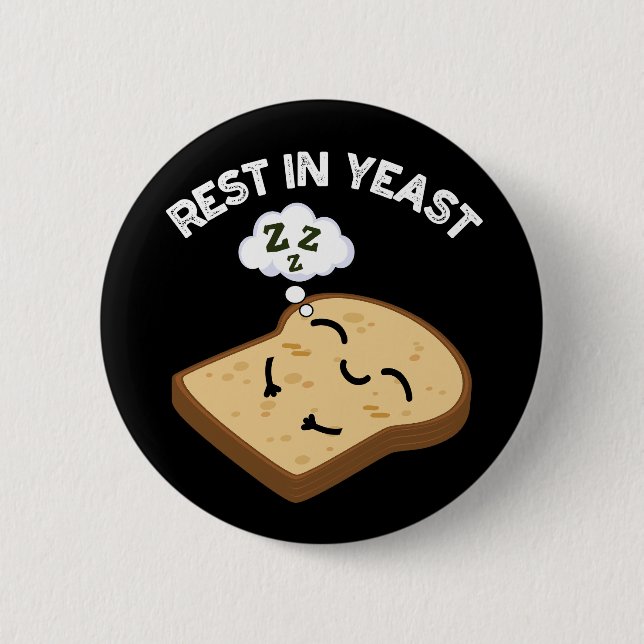 Rest In Yeast Funny Bread Puns Dark BG 2 Inch Round Button (Front)