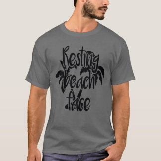 Resting Beach Face Beach Quotes family T-Shirt