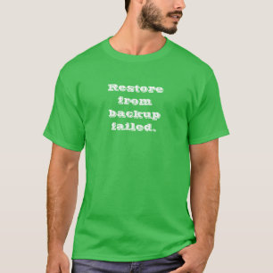 Restore from backup failed T-Shirt