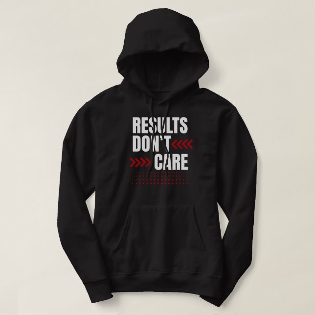 Results Don’t Care – Strong Mindset Typography Hoodie (Design Front)