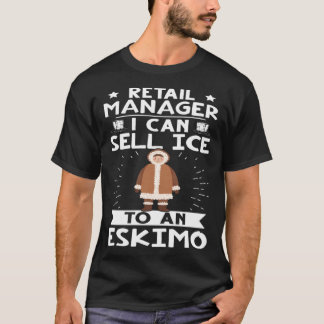 Retail Manager I Can Sell Ice To An Eskimo T-Shirt