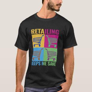 Retailing Keeps Me Sane colourful store Cashiers T-Shirt