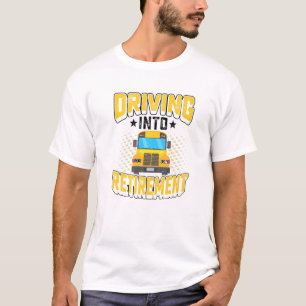 Retire School Bus Driver Retiring Driving Into Ret T-Shirt