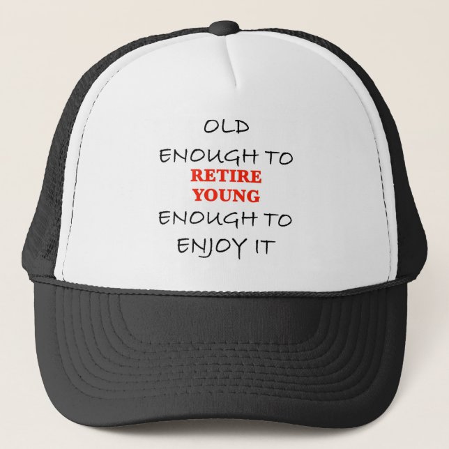 Retire Young - Old Enough to Retire Slogan Trucker Hat (Front)