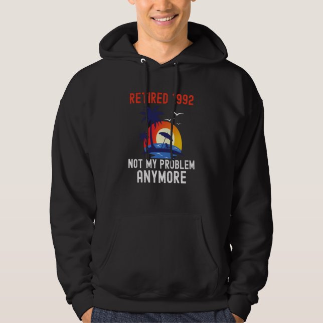 RETIRED 1992 NOT MY PROBLEM ANYMORE RETRO  RETIREM HOODIE (Front)